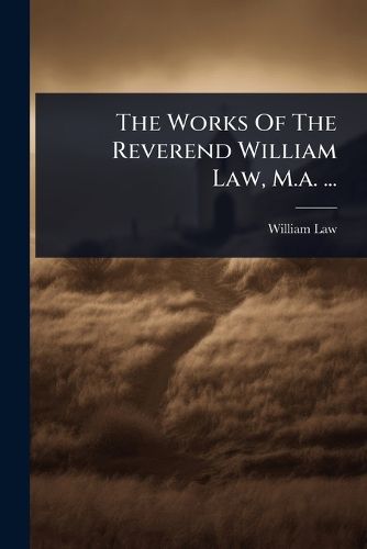 Cover image for The Works Of The Reverend William Law, M.a. ...