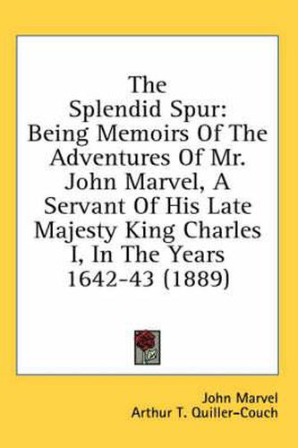 The Splendid Spur: Being Memoirs of the Adventures of Mr. John Marvel, a Servant of His Late Majesty King Charles I, in the Years 1642-43 (1889)