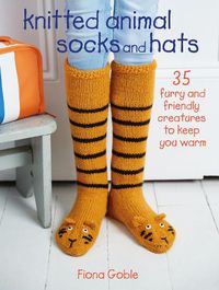 Cover image for Knitted Animal Socks and Hats: 35 Furry and Friendly Creatures to Keep You Warm