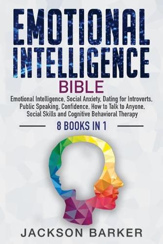 Cover image for Emotional Intelligence Bible: Emotional Intelligence, Social Anxiety, Dating for Introverts, Public Speaking, Confidence, How to Talk to Anyone, Social Skills and Cognitive Behavioral Therapy