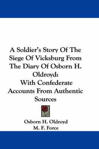 Cover image for A Soldier's Story of the Siege of Vicksburg from the Diary of Osborn H. Oldroyd: With Confederate Accounts from Authentic Sources