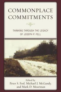 Cover image for Commonplace Commitments: Thinking through the Legacy of Joseph P. Fell