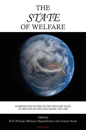 The State of Welfare: Comparative Studies of the Welfare State at the End of the Long Boom, 1965-1980