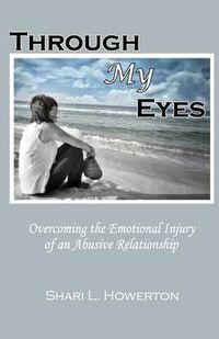 Cover image for Through My Eyes: Overcoming the Emotional Injury of an Abusive Relationship