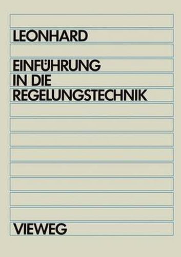 Einfuhrung in die Regelungstechnik: Lineare und nichtlineare Regelvorgange fur Elektrotechniker, Physiker und Maschinenbauer ab 5. Semester