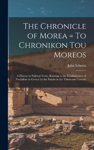 The Chronicle of Morea = To Chronikon tou Moreos