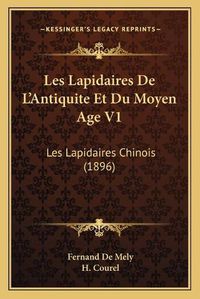 Cover image for Les Lapidaires de L'Antiquite Et Du Moyen Age V1: Les Lapidaires Chinois (1896)