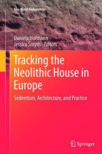 Cover image for Tracking the Neolithic House in Europe: Sedentism, Architecture and Practice