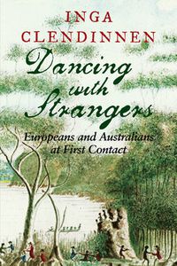 Cover image for Dancing with Strangers: Europeans and Australians at First Contact