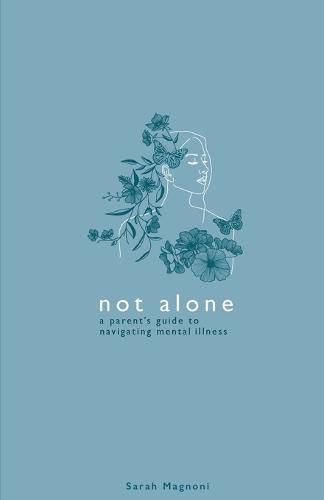 Cover image for Not Alone: A Parent's Guide to Navigating Mental Illness