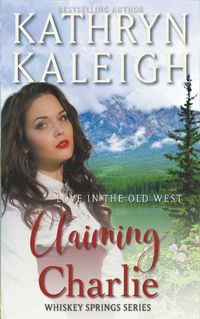 Cover image for Claiming Charlie -- Sweet Western Historical Romance