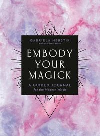 Cover image for Embody Your Magick: A Guided Journal for the Modern Witch