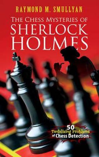 Cover image for Chess Mysteries of Sherlock Holmes: Fifty Tantalizing Problems of Chess Detection