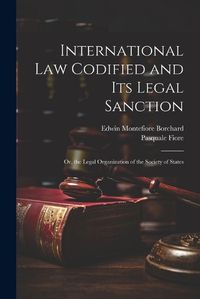 Cover image for International Law Codified and Its Legal Sanction