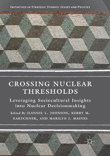 Crossing Nuclear Thresholds: Leveraging Sociocultural Insights into Nuclear Decisionmaking