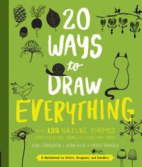 Cover image for 20 Ways to Draw Everything: With 135 Nature Themes from Cats and Tigers to Tulips and Trees