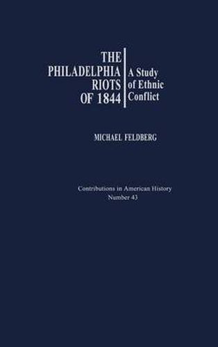 Cover image for The Philadelphia Riots of 1844: A Study of Ethnic Conflict