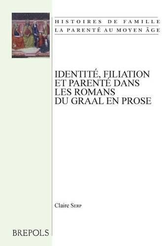 Cover image for Identite, Filiation Et Parente Dans Les Romans Du Graal En Prose