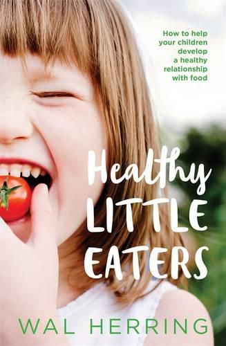 Cover image for Healthy Little Eaters: How to Help Your Children Develop a Healthy Relationship with Food