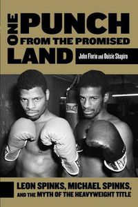 Cover image for One Punch from the Promised Land: Leon Spinks, Michael Spinks, And The Myth Of The Heavyweight Title