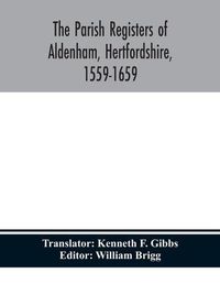 Cover image for The parish registers of Aldenham, Hertfordshire, 1559-1659.