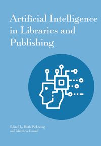 Cover image for Artificial Intelligence in Libraries and Publishing