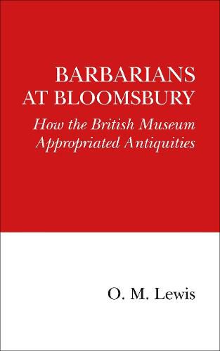 Cover image for Barbarians at Bloomsbury: How the British Museum Appropriated Antiquities