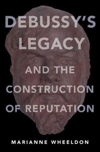 Cover image for Debussy's Legacy and the Construction of Reputation