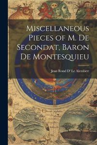 Cover image for Miscellaneous Pieces of M. De Secondat, Baron De Montesquieu