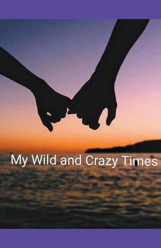 Cover image for My Wild and Crazy Times