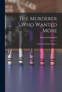 Cover image for The Murderer Who Wanted More: A Duncan Maclain Mystery