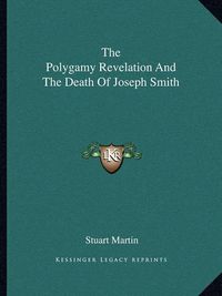 Cover image for The Polygamy Revelation and the Death of Joseph Smith