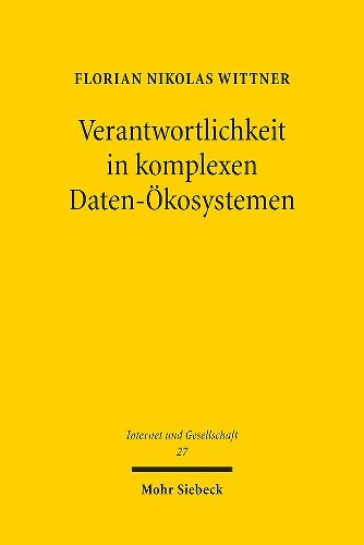 Cover image for Verantwortlichkeit in komplexen Daten-OEkosystemen: Versuch einer Weiterentwicklung des Datenschutzes im Kontext der verteilten Verarbeitungsrealitat
