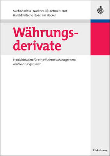 Wahrungsderivate: Praxisleitfaden Fur Ein Effizientes Management Von Wahrungsrisiken