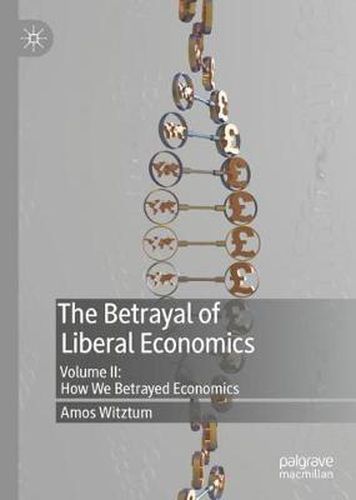 Cover image for The Betrayal of Liberal Economics: Volume II: How We Betrayed Economics