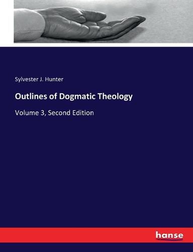 Cover image for Outlines of Dogmatic Theology: Volume 3, Second Edition