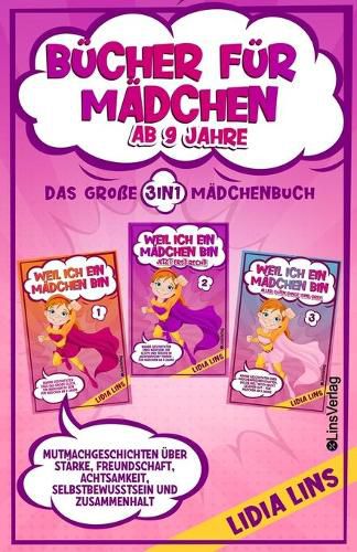 Cover image for Bucher fur Madchen ab 9 Jahre: Mutmachgeschichten uber Starke, Freundschaft, Achtsamkeit, Selbstbewusstsein und Zusammenhalt - Das grosse 3in1 Madchenbuch