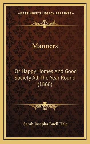 Cover image for Manners: Or Happy Homes and Good Society All the Year Round (1868)