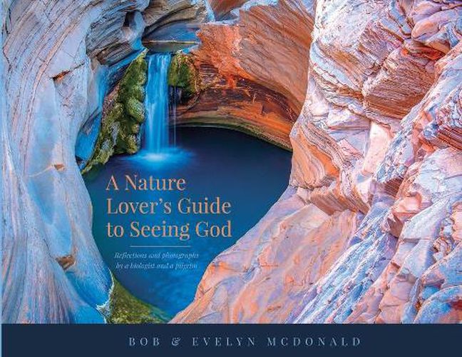 Cover image for A Nature Lover's Guide to Seeing God: Reflections and photographs by a biologist and a pilgrim