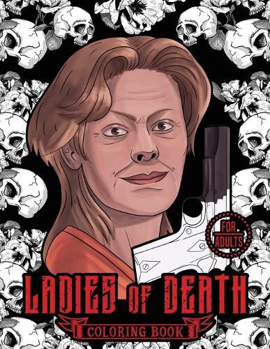 Cover image for Ladies of Death: The Most Famous Women Serial Killers Coloring Book. A True Crime Adult Gift. For Adults Only