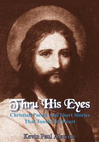 Cover image for Thru His Eyes: Christian Poems And Short Stories That Touch The Heart