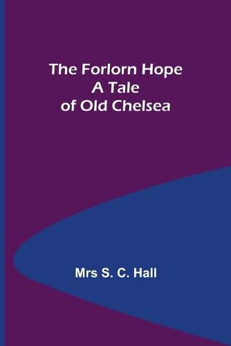 The Forlorn Hope A Tale of Old Chelsea