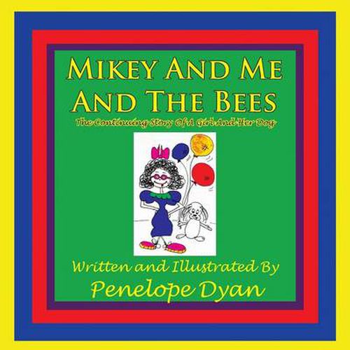 Cover image for Mikey And Me And The Bees, The Continuing Story Of A Girl And Her Dog