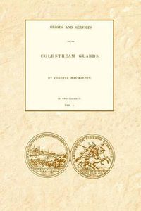 Cover image for ORIGIN AND SERVICES OF THE COLDSTREAM GUARDS Volume One