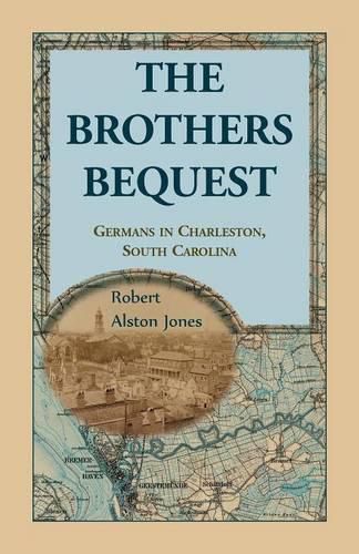 The Brothers Bequest: Germans in Charleston, South Carolin