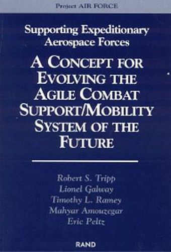 Cover image for Supporting Expeditionary Aerospace Forces: A Concept for Evolving the Agile Combat Support/Mobility System of the Future