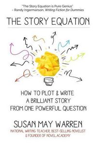 Cover image for The Story Equation: How to Plot and Write a Brilliant Story with One Powerful Question