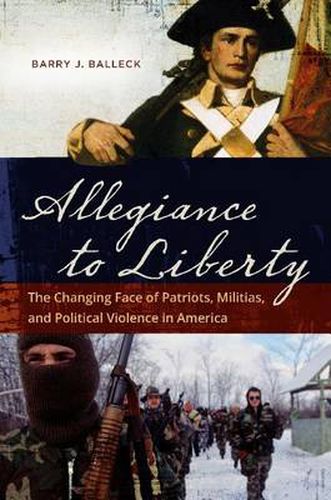 Cover image for Allegiance to Liberty: The Changing Face of Patriots, Militias, and Political Violence in America