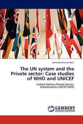 The UN system and the Private sector: Case studies of WHO and UNICEF