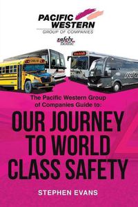 Cover image for The Pacific Western Group of Companies Guide to: Our Journey to World Class Safety
